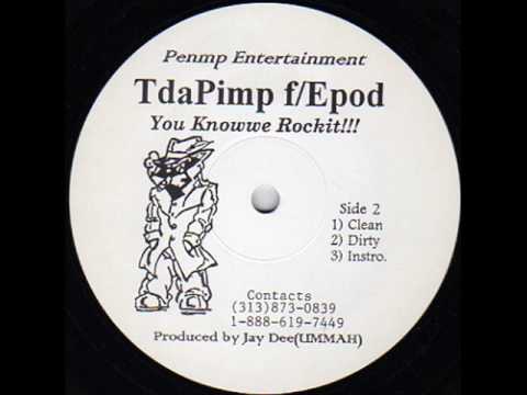 T Da Pimp — TdaPimp - "You Knowwe Rockit!!!" (featuring EPOD) (produced by Jay Dee)