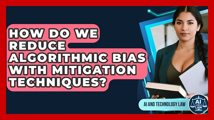 How Do We Reduce Algorithmic Bias With Mitigation Techniques? - AI and Technology Law