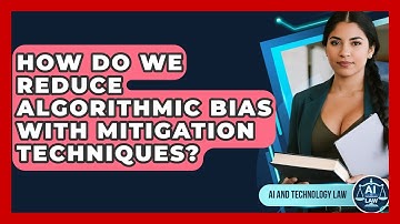 How Do We Reduce Algorithmic Bias With Mitigation Techniques? - AI and Technology Law