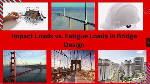 Impact Loads vs  Fatigue Loads in Bridge Design