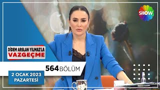 Didem Arslan Yılmaz'la Vazgeçme 564. Bölüm | 2 Ocak 2023