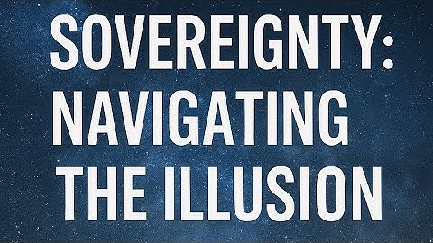 Reclaiming Sovereignty: Navigating the Illusion