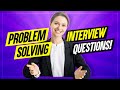 PROBLEM-SOLVING Interview Questions and ANSWERS!