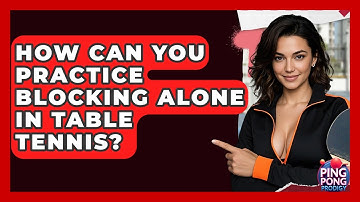 How Can You Practice Blocking Alone In Table Tennis? - Ping Pong Prodigy
