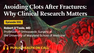 591 - Avoiding Clots After Fractures: Why Clinical Research Matters
