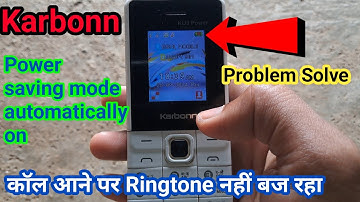 Karbonn keypad mobile automatically power saving mode on problem Solve