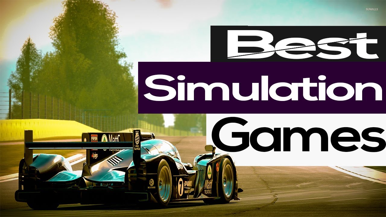 10 Best Simulation Games for PC & Consoles (UPDATED 2019)