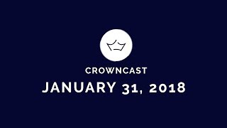 CrownCast - January 31, 2018