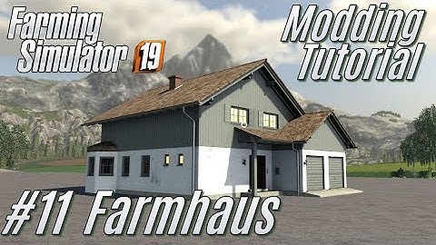 LS19: Modding-Tutorial #11: Farmhaus Mod - für Einsteiger