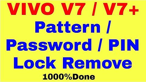 VIVO V7 / V7+ Pattern / Password / PIN Lock Remove 1000% Done