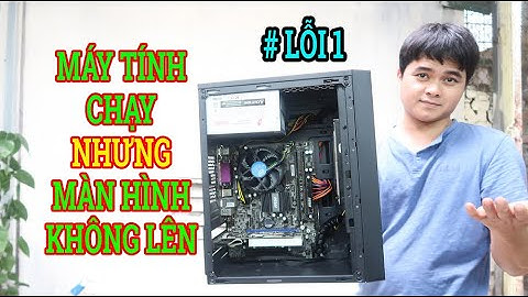 [Lỗi 1] MÁY TÍNH BẬT VẪN CHẠY MÀ MÀN HÌNH KHÔNG LÊN CÁCH XỬ LÝ NHANH ( #1 LỖI NGUỒN MÁY TÍNH )
