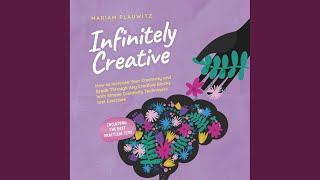 Chapter 6 - Infinitely Creative: How to Increase Your Creativity and Break Through Any Creative...