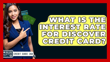 What Is The Interest Rate For Discover Credit Card? - CreditGuide360.com