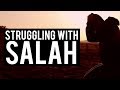 ARE YOU STRUGGLING TO PRAY SALAH?