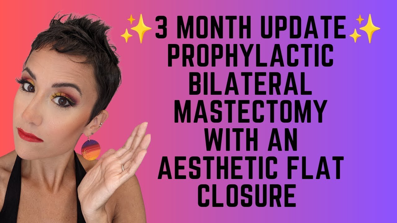 3 Month Update Prophylactic bilateral mastectomy with an aesthetic flat  closure 