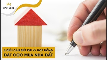 [Kiến thức] 6 điều cần biết khi ký hợp đồng đặt cọc mua nhà đất | KING REAL