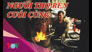 Phim ngắn: Đỏ lửa - Câu chuyện buồn về người thợ rèn cuối cùng trên phố Lò Rèn