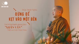 Thầy Minh Niệm | Đừng để kẹt vào một bên || Trích bình giảng bài thơ "Xuân vãn"