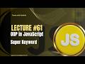 JavaScript Lecture #61 : OOP | super keyword in JavaScript