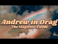 Andrew In Drag The Magnetic Fields ᯓ Lyrics 
