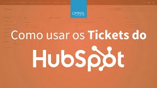 Como usar os Tickets do HubSpot