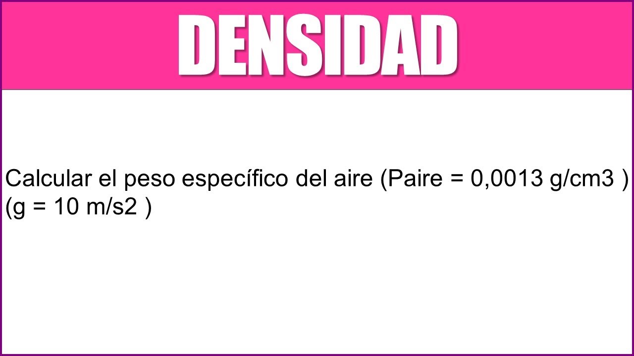 DENSIDAD Calcular el peso específico del aire (Paire = 0,0013g/cm3) (g = 10 m/s2) YouTube DENSIDAD Calcular el peso específico del aire (Paire = 0,0013g/cm3) (g = 10 m/s2) YouTube