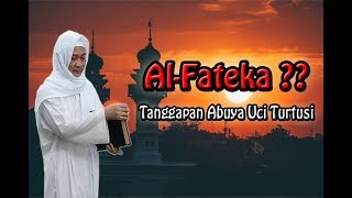 Alfateka ?? Tanggapan Abuya Uci Turtusi - Cilongok || Kiki Hikmatuloh ||