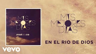 Video thumbnail of "Josue Del Cid - En El Río De Dios"