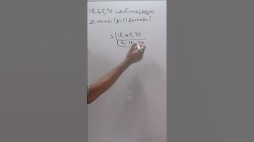 PSC - MATHS     18, 45, 90 എന്നീ സംഖ്യകളുടെ  ഉ സാ ഘ  (HCF) കാണുക ?