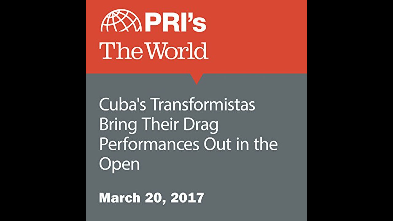 Cuba's Transformistas Bring Their Drag Performances Out in the Open Audiobook