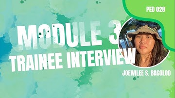 MODULE 3: TRAINEE INTERVIEW - PED 028