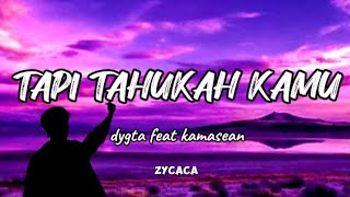 Download lagu Dygta feat kamasean - Tapi tahulah kamu | LIRIK ❤️🍒🦋 Zycaca
