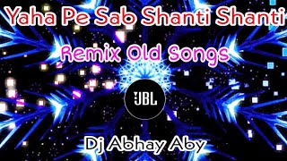 Yaha Pe Sab Shanti Shanti(Love_ReMix_Dirty_Dutch_Vibrate) Old Songs Dj Aby Abhay Dj Vikkrant | JBL |