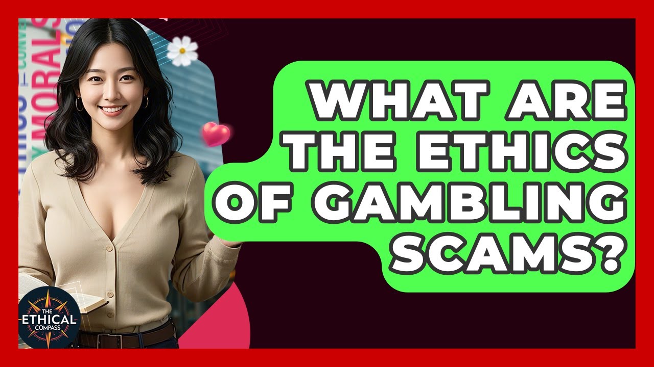 What Are The Ethics Of Gambling Scams? - The Ethical Compass