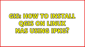 GIS: How to install QGIS on Linux NAS using IPKG? (2 Solutions!!)