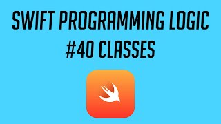 Swift Programming Logic, #40: Classes