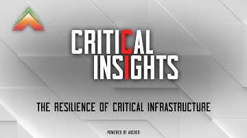 Critical Insights: The Resilience of Critical Infrastructure