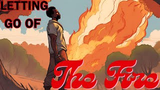 Let The Fire Go The Truth About Stillness And Inner Transformation