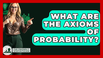 What Are The Axioms Of Probability? - The Friendly Statistician