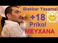 Elekber Yasamal / +18 MEYXANA - Prikol