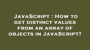 JavaScript : How to get distinct values from an array of objects in JavaScript?