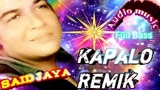 Video thumbnail of "KAPALO REMIK - Said Jaya - Cipt : Said Jaya - Audio music Full Bass"