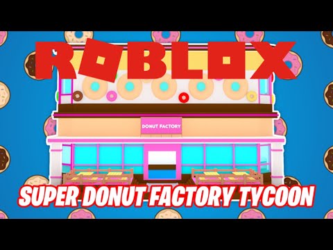 Roblox Super Donut Factory Tycoon Youtube - tycoon donut roblox