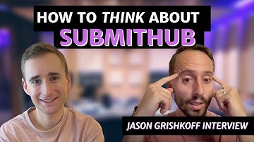 How to Think About SubmitHub | Jason Grishkoff Interview