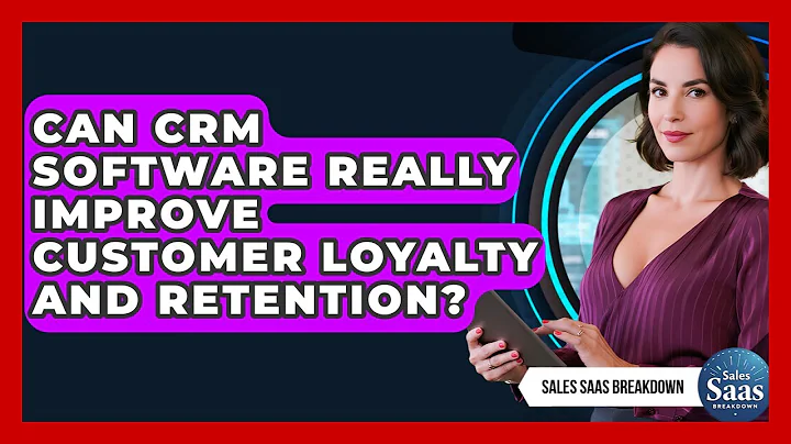 Can CRM Software Really Improve Customer Loyalty And Retention? - Sales Saas Breakdown