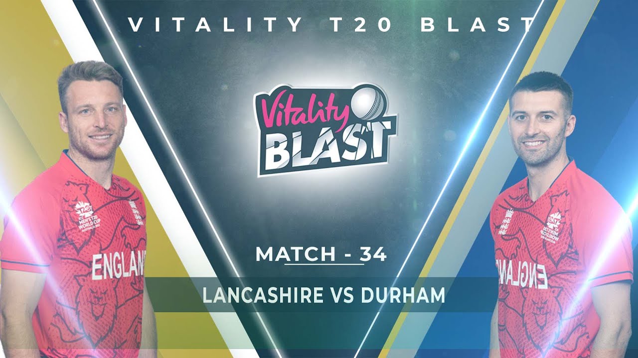 🔴 Live LAN vs DUR Live - Lancashire Vs Durham Live Vitality Blast T20 Live Match Today