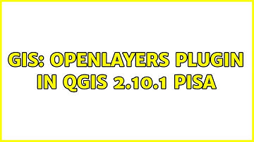 GIS: OpenLayers plugin in QGIS 2.10.1 Pisa
