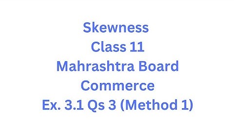 Skewness | Class 11 | Maharashtra Board | Commerce | HSC | Ex. 3.1 Qs. 3 (Method 1)
