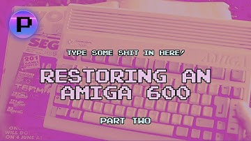 Restoring an Amiga 600 - Part 2