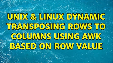 Unix & Linux: Dynamic transposing rows to columns using awk based on row value (2 Solutions!!)